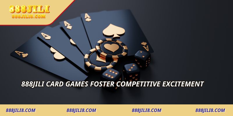 888JILI Card Games foster competitive excitement