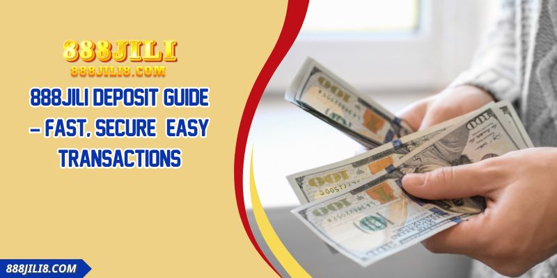 888JILI Deposit Guide – Fast, Secure & Easy Transactions