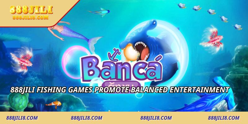 888JILI Fishing Games promote balanced entertainment
