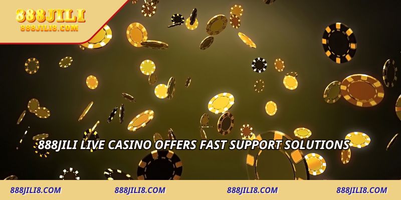 888JILI Live Casino offers fast support solutions