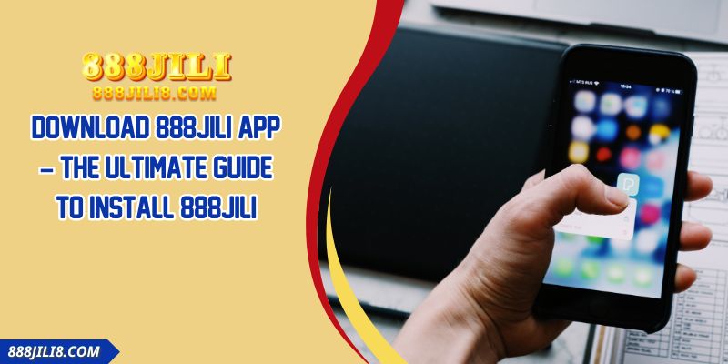 Download 888JILI App – The Ultimate Guide To Install 888JILI