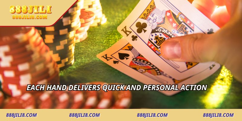 Each hand delivers quick and personal action