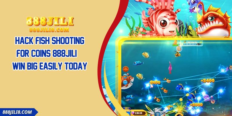 Hack Fish Shooting For Coins 888JILI | Win Big Easily Today