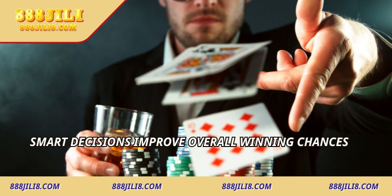Smart decisions improve overall winning chances