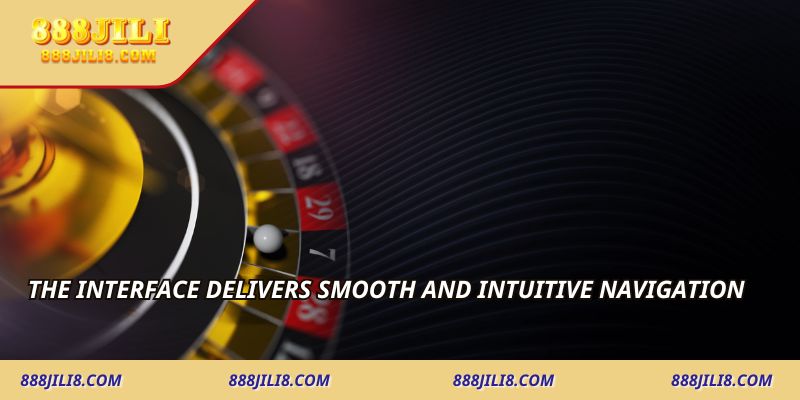 The interface delivers smooth and intuitive navigation