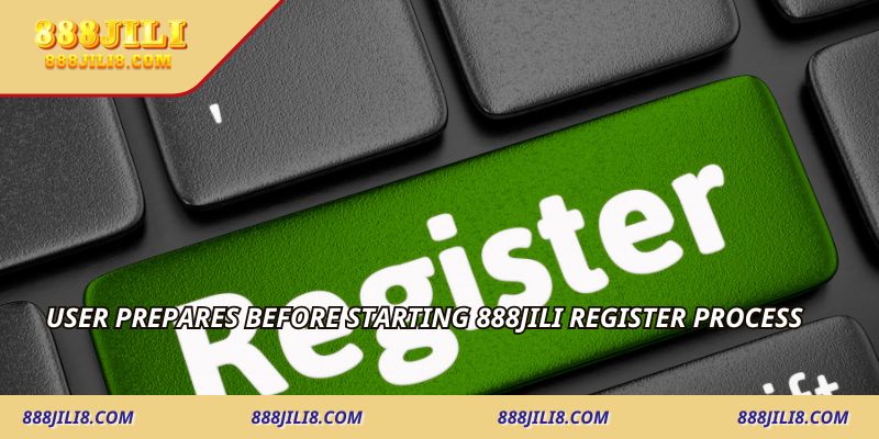 User prepares before starting 888JILI Register process