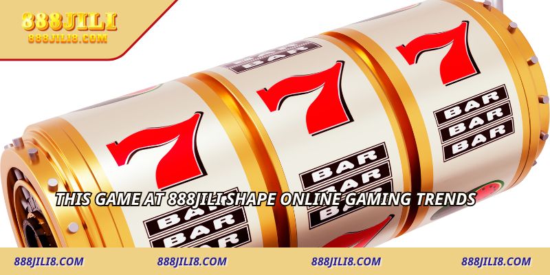 This game at 888JILI shape online gaming trends