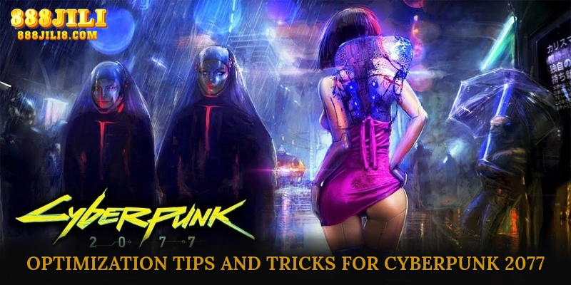 Optimization Tips and Tricks for Cyberpunk 2077