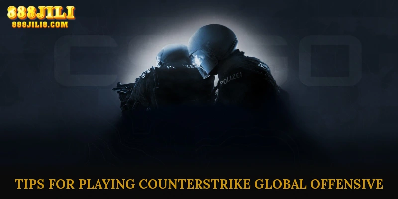 Strategies and Tips for Playing Counter-Strike Global Offensive
