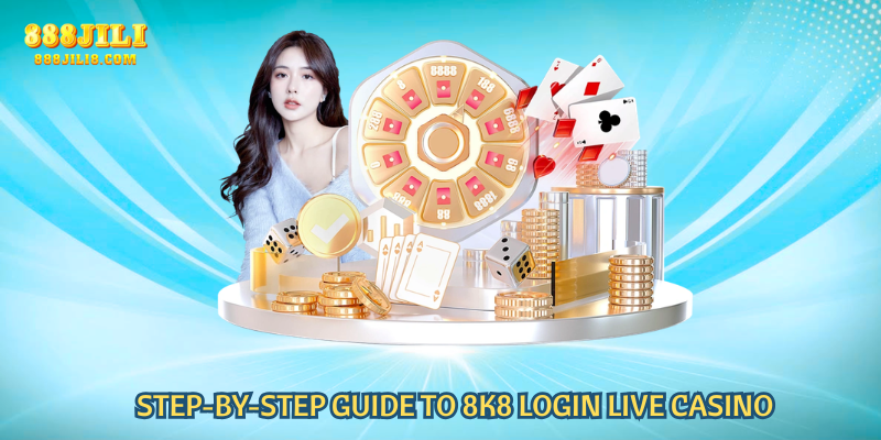Step-by-Step Guide to 8K8 Login Live Casino