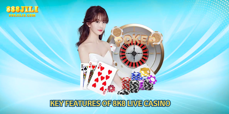 Key Features of 8K8 Live Casino